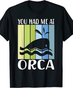 You had me at Orca Whale T-Shirt