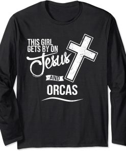 This Girl Gets By On Jesus and ORCAS Religious ORCA Long Sleeve T-Shirt