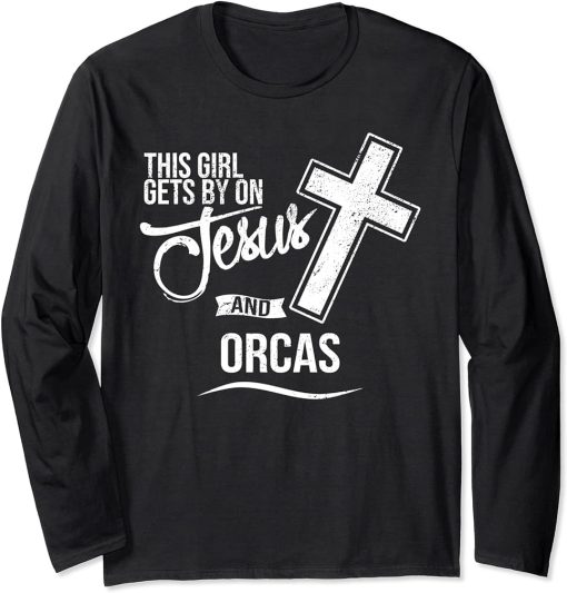 This Girl Gets By On Jesus and ORCAS Religious ORCA Long Sleeve T-Shirt