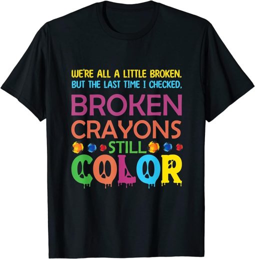 mental Health Awareness Supporter design broken crayons T-Shirt